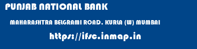 PUNJAB NATIONAL BANK  MAHARASHTRA BELGRAMI ROAD, KURLA (W) MUMBAI   ifsc code